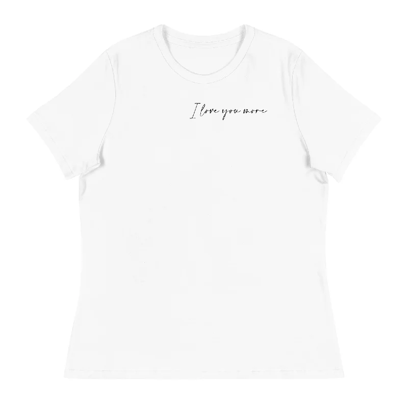I Love You More Women's Tee Fleece Nylon Spandex