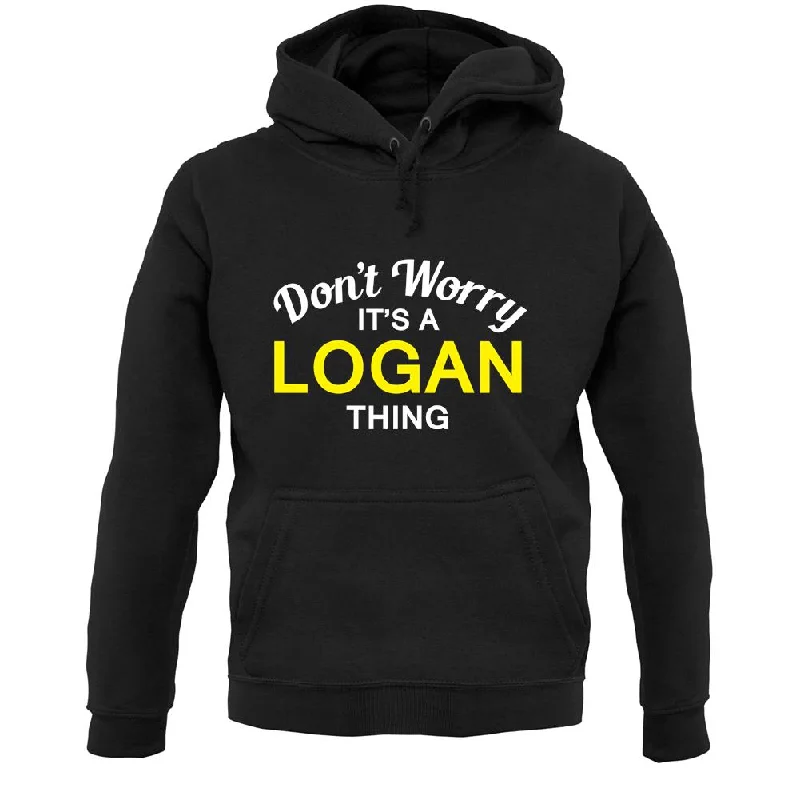 Don't Worry It's a LOGAN Thing! Unisex Hoodie Hoodie with Cuffed Sleeves Snug Secure